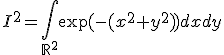 I^2=\int_{\mathbb{R}^2}\exp(-(x^2+y^2))dxdy